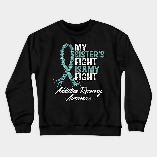 My Sister's Fight Is My Fight Addiction Recovery Awareness Crewneck Sweatshirt by StoreForU